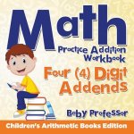 Math Practice Addition Workbook - Four (4) Digit Addends Children's Arithmetic Books Edition
