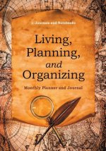 Living, Planning, and Organizing. Monthly Planner and Journal