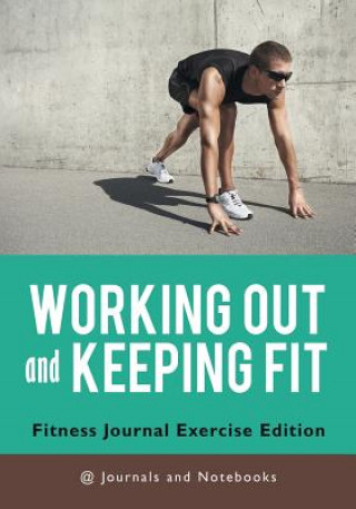 Working out and Keeping Fit. Fitness Journal Exercise Edition