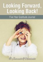 Looking Forward, Looking Back! Five Year Gratitude Journal