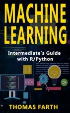 Machine Learning: Intermediate's Guide with R/Python
