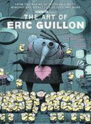 Art of Eric Guillon - From the Making of Despicable Me to Minions, the Secret Life of Pets, and More