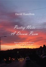 Poetry Noir: A Dream Poem: Dark Tales from the Future: Back to Life through Art