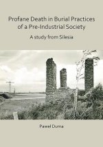 Profane Death in Burial Practices of a Pre-Industrial Society: A study from Silesia