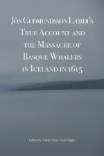 Jon Gudmundsson Laerdi's True Account and the Massacre of Basque Whalers in Iceland in 1615