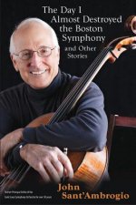 Day I Almost Destroyed the Boston Symphony and Other Stories
