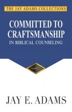 Committed to Craftsmanship In Biblical Counseling