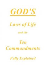 God's Laws of Life and the Ten Commandments Fully Explained