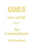 God's Laws of Life and the Ten Commandments Fully Explained