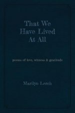 That We Have Lived At All