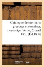 Catalogue de Monnaies Grecques Et Romaines, Moyen-Age, Francaises Et Etrangeres
