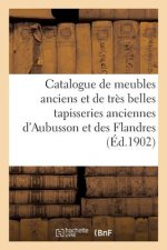 Catalogue de Meubles Anciens Et de Tres Belles Tapisseries Anciennes d'Aubusson Et Des Flandres
