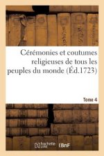 Ceremonies Et Coutumes Religieuses de Tous Les Peuples Du Monde. Tome 4