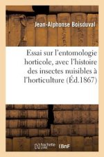 Essai Sur l'Entomologie Horticole: Comprenant l'Histoire Des Insectes Nuisibles A l'Horticulture