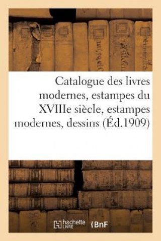 Catalogue Des Livres Modernes, Estampes Du Xviiie Siecle, Estampes Modernes, Dessins