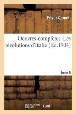 Oeuvres Completes. Tome 5. Les Revolutions d'Italie