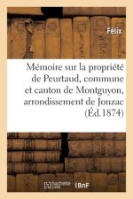 Memoire Sur La Propriete de Peurtaud, Commune Et Canton de Montguyon, Arrondissement de Jonzac
