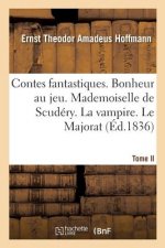 Contes Fantastiques. Tome II. Bonheur Au Jeu. Mademoiselle de Scudery. La Vampire