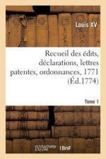 Recueil Des Edits, Declarations, Lettres Patentes, Ordonnances, 1771. Tome 1