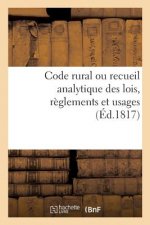 Code Rural Ou Recueil Analytique Des Lois, Reglements Et Usages