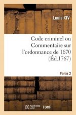 Code Criminel Ou Commentaire Sur l'Ordonnance de 1670. Partie 2