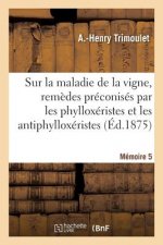 Sur La Maladie de la Vigne, Remedes Preconises Par Les Phylloxeristes Et Les Antiphylloxeristes