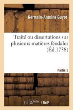 Traite Ou Dissertations Sur Plusieurs Matieres Feodales. Partie 3