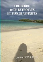 1 de Perdu, 10 de Retrouves Et Plus Si Affinit?s