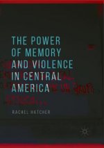 Power of Memory and Violence in Central America