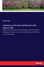 Discourse on the Life and Character of Dr. Luther V. Bell
