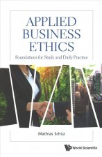 Applied Business Ethics: Foundations For Study And Daily Practice