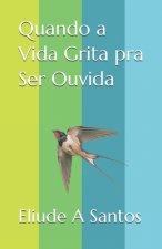 Quando a Vida Grita pra Ser Ouvida