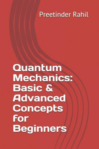 Quantum Mechanics: Basic & Advanced Concepts for Beginners