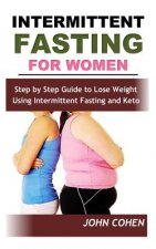 Intermittent Fasting for Women: Step by Step Guide to Lose Weight Using Intermittent Fasting and Keto (Meal Plan Guide)