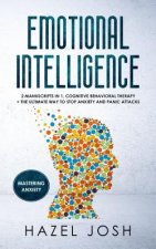 Emotional Intelligence: 2 Manuscripts in 1, Cognitive Behavioral Therapy + the Ultimate Way to Stop Anxiety and Panic Attacks, Mastering Anxie