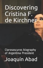 Discovering Cristina F. de Kirchner: Clarososcuros Biography of Argentina President