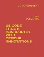 Us Code Title 11 Bankruptcy with Official Annotations: Nak Publishing