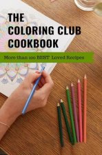 The Coloring Club Cookbook: More Than 100 Best Loved Family Recipes
