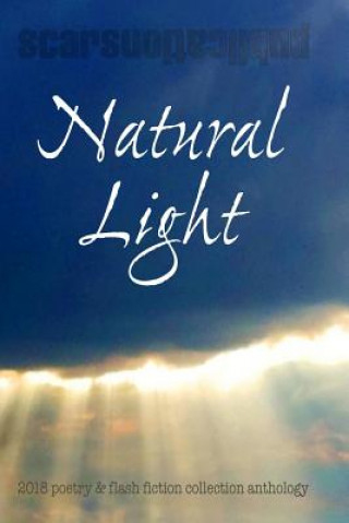 Natural Light: 2018 Scars Publications Collection Book