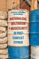 Nationalism, Militarism and Masculinity in Post-Conflict Cyprus