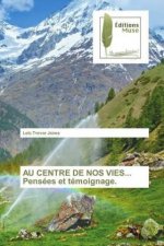 AU CENTRE DE NOS VIES... Pensées et témoignage.