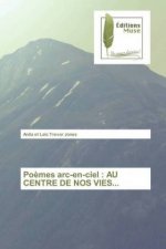 Poèmes arc-en-ciel : AU CENTRE DE NOS VIES...