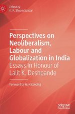 Perspectives on Neoliberalism, Labour and Globalization in India