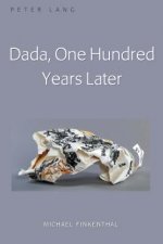 Dada, One Hundred Years Later
