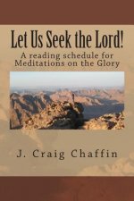 Let Us Seek the Lord!: A Reading Schedule for Meditations on the Glory