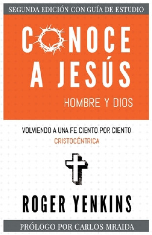 Conoce a Jesús: Hombre y Dios: Segunda Edición con Guía de Estudio