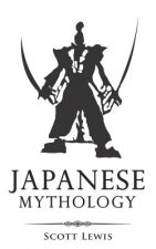 Japanese Mythology: Classic Stories of Japanese Myths, Gods, Goddesses, Heroes, and Monsters