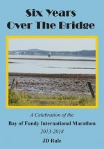 Six Years Over the Bridge: A Celebration of the Bay of Fundy International Marathon: 2013-2018