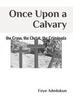 Once Upon a Calvary: The Cross, the Christ, the Criminals