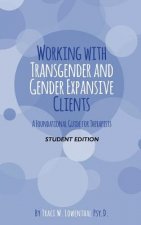 Working with Transgender and Gender Expansive Clients: Student Edition: A Foundational Guide for Therapists